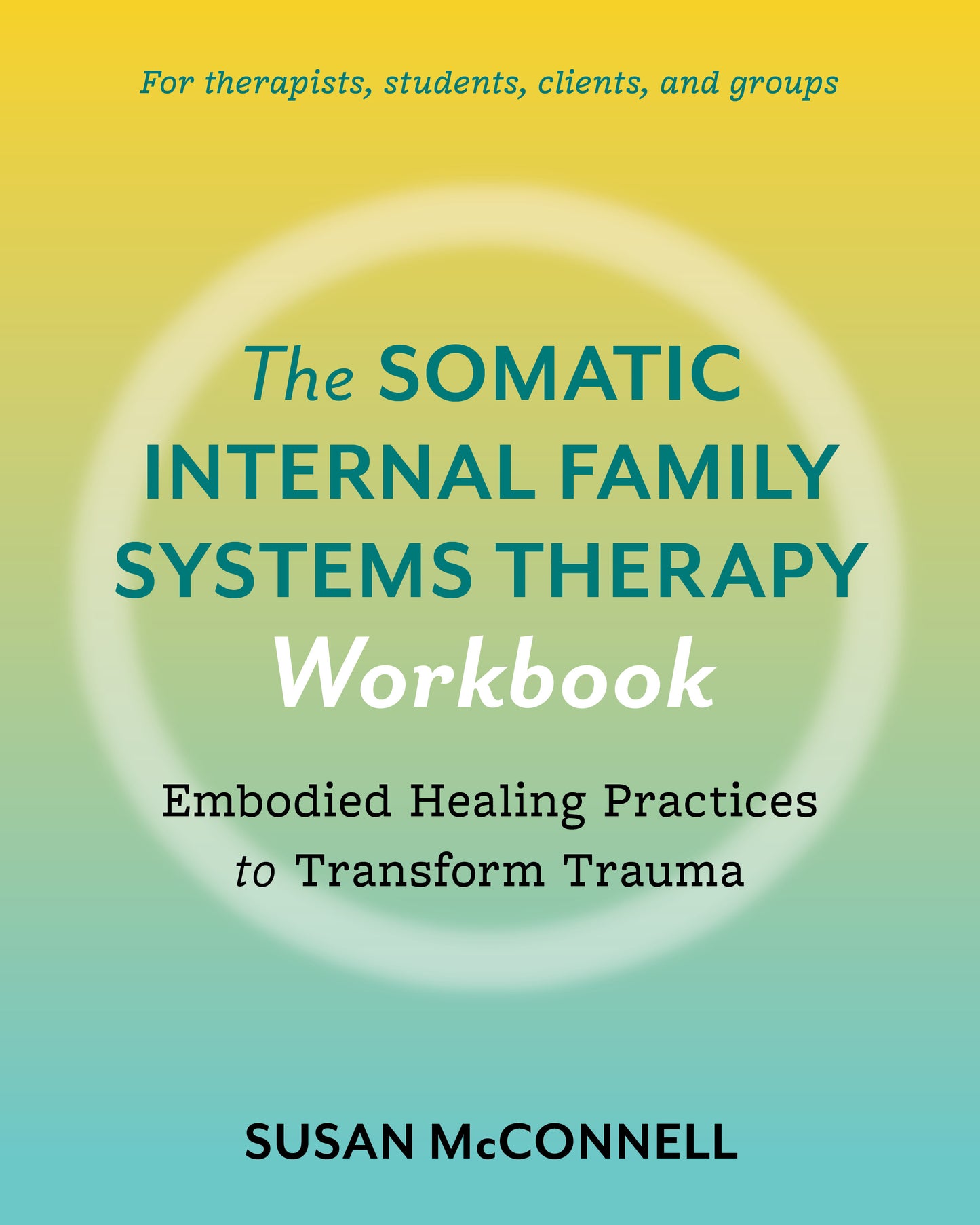 The Somatic Internal Family Systems Therapy Workbook