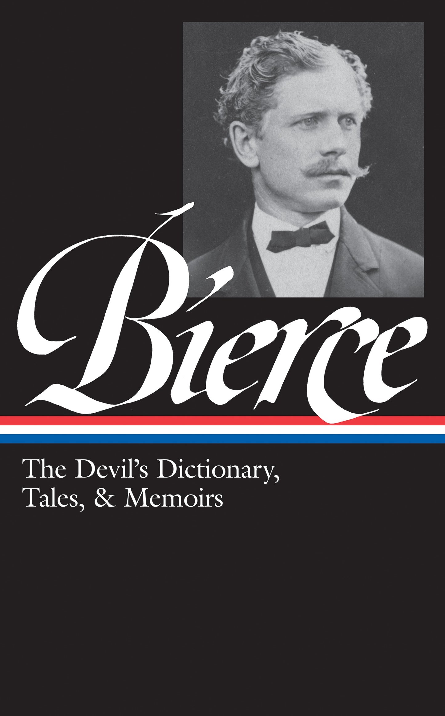 Ambrose Bierce: The Devil's Dictionary, Tales, & Memoirs (LOA #219)