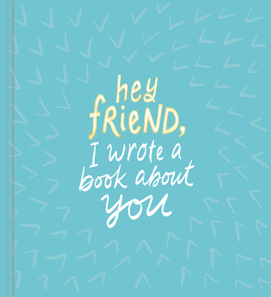 Hey Friend, I Wrote a Book About You