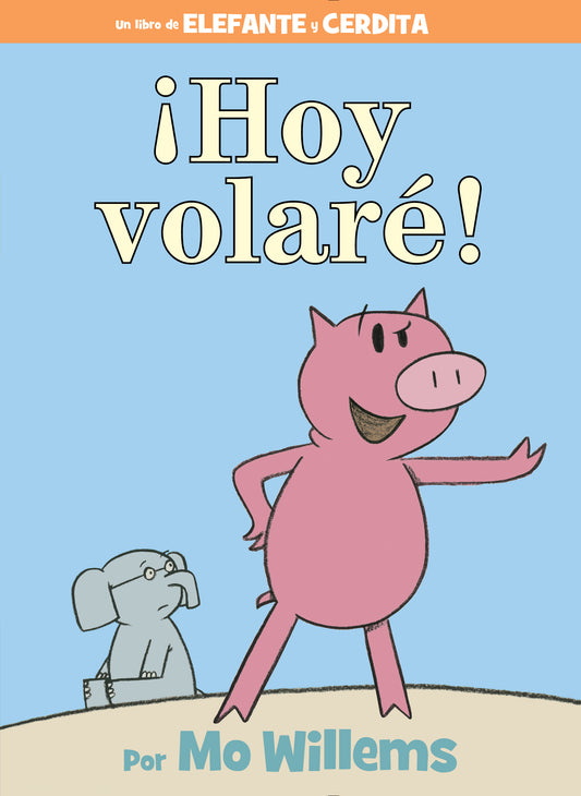 ¡Hoy volaré!-An Elephant and Piggie Book, Spanish Edition