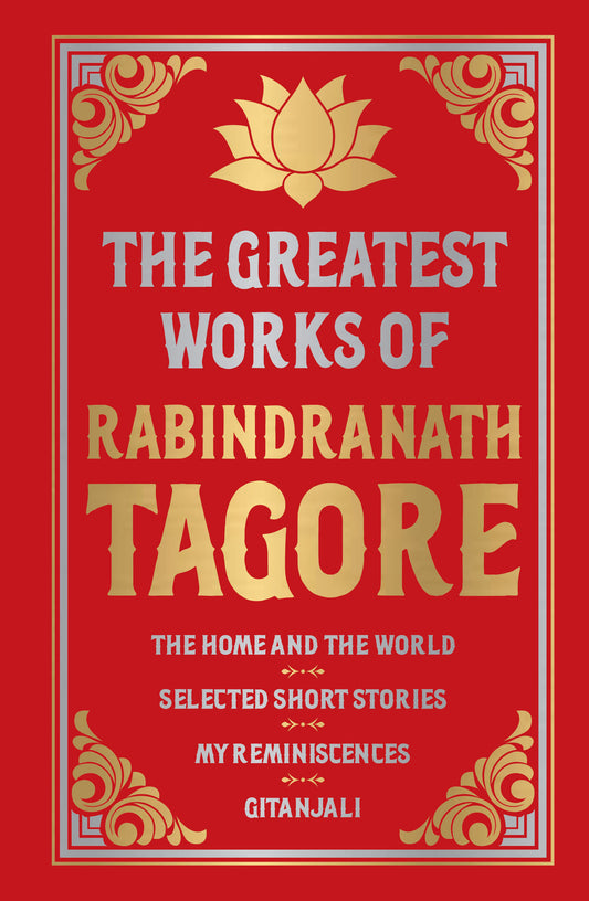 Greatest Works of Rabindranath Tagore (Deluxe Hardbound Edition)