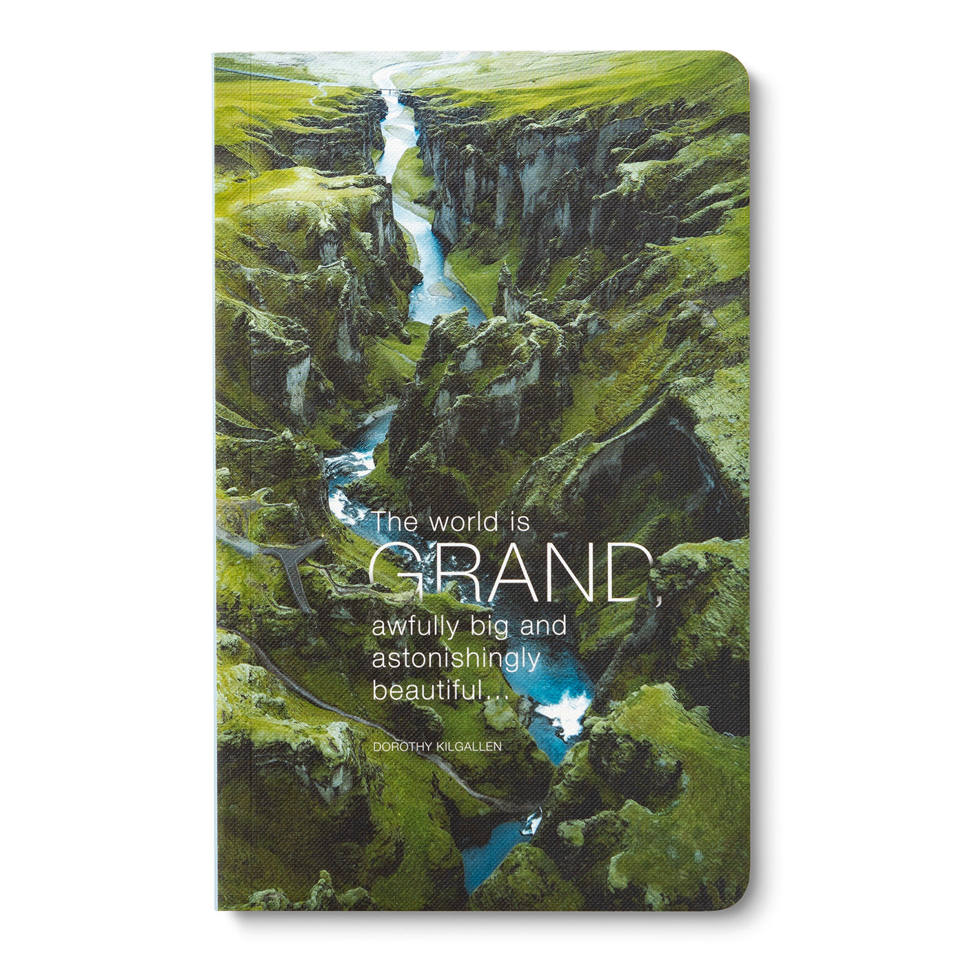 Write Now Journal: "The world is grand, awfully big and astonishingly beautiful . . ." -Dorothy Kilgallen